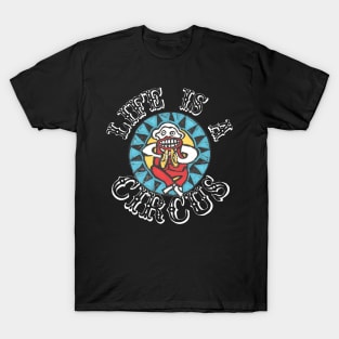 LIFE IS A CIRCUS! T-Shirt